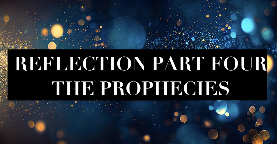 REFLECTION PART FOUR-THE PROPHECIES